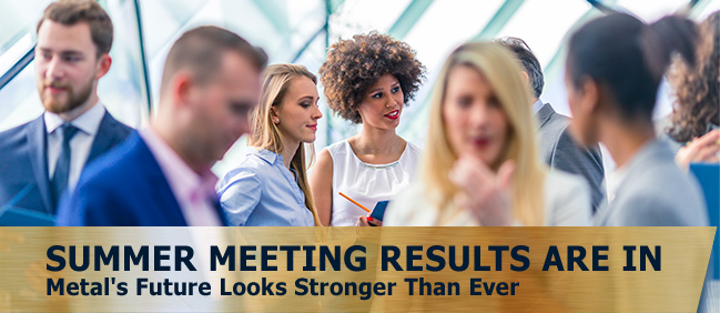 Summer Meeting Results Are In - Metal's Future Looks Stronger Than Ever