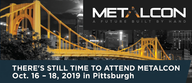 METALCON - There's still time to attend METALCON - Oct. 16 - 18, 2019 in Pittsburgh